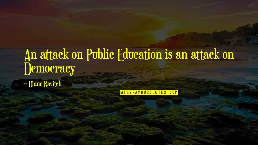 Ravitch Quotes By Diane Ravitch: An attack on Public Education is an attack