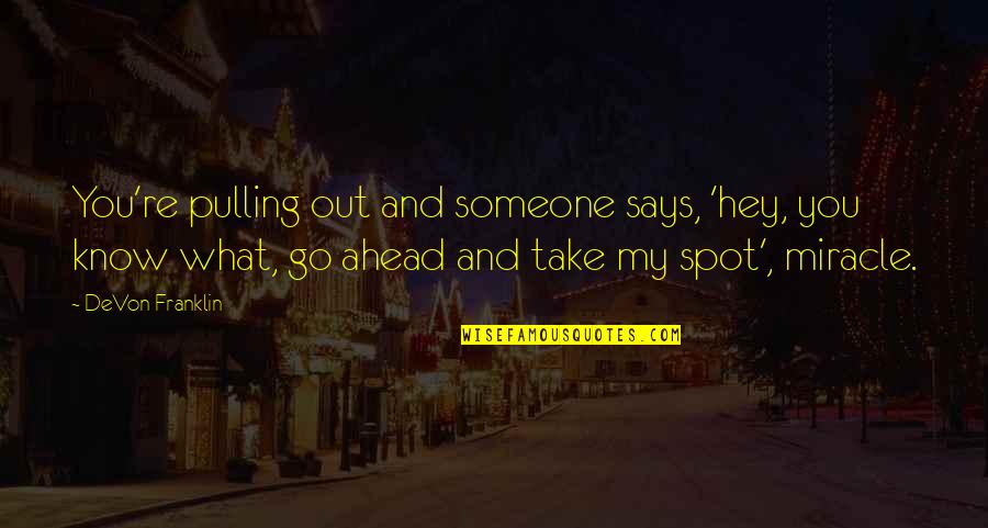 Ravixmods Quotes By DeVon Franklin: You're pulling out and someone says, 'hey, you Ravixmods Quotes By DeVon Franklin: You're pulling out and someone says, 'hey, you