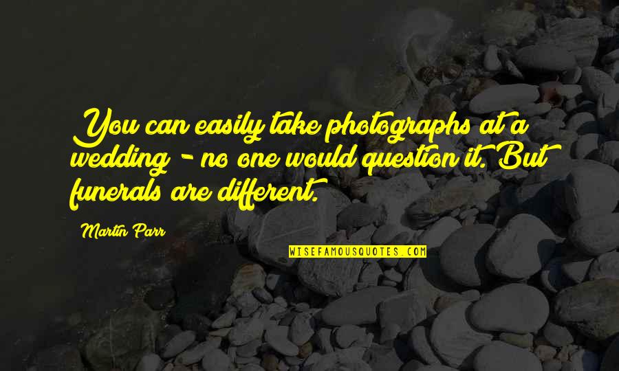 Ravixmods Quotes By Martin Parr: You can easily take photographs at a wedding Ravixmods Quotes By Martin Parr: You can easily take photographs at a wedding