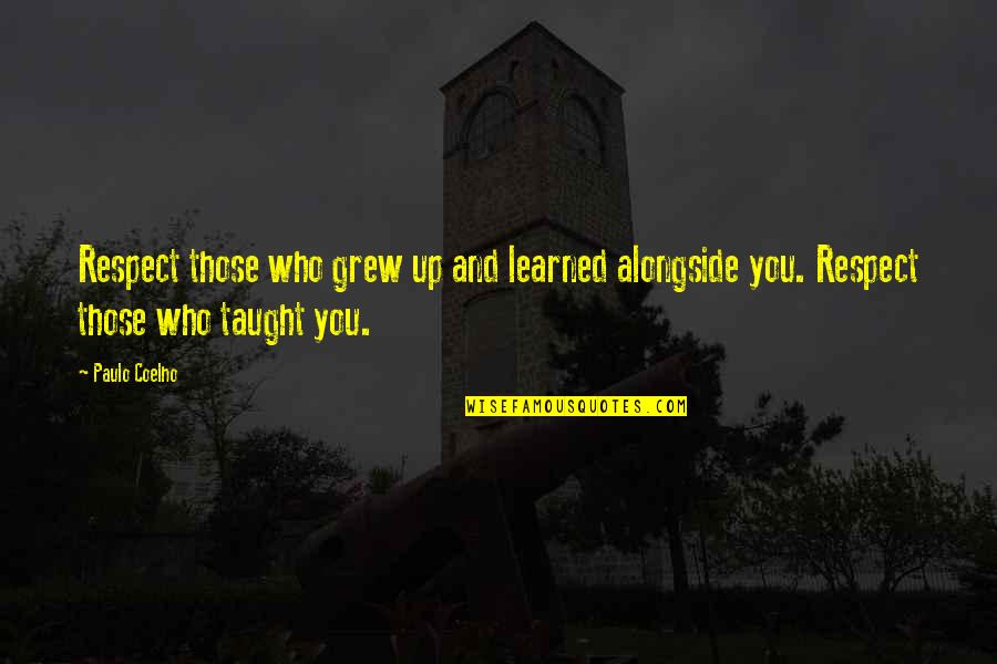 Ravkan Quotes By Paulo Coelho: Respect those who grew up and learned alongside