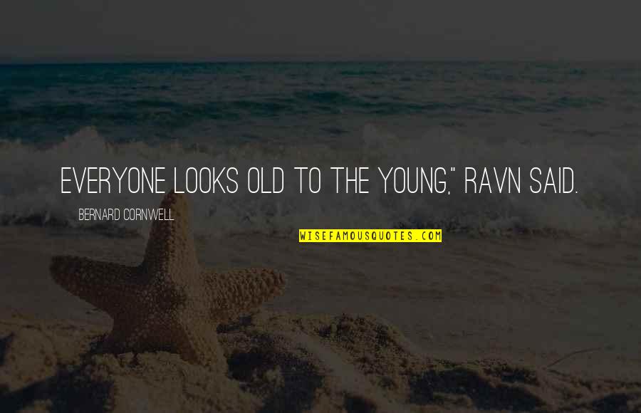 Ravn Quotes By Bernard Cornwell: Everyone looks old to the young," Ravn said. Ravn Quotes By Bernard Cornwell: Everyone looks old to the young," Ravn said.