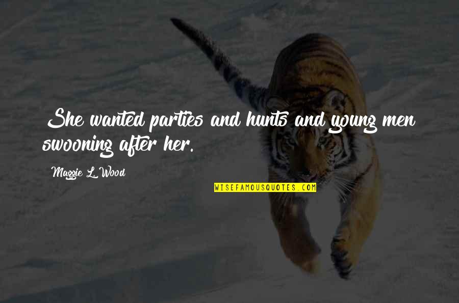 Ravn Quotes By Maggie L. Wood: She wanted parties and hunts and young men Ravn Quotes By Maggie L. Wood: She wanted parties and hunts and young men