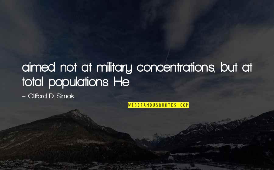 Ravnatelj Hzjz Quotes By Clifford D. Simak: aimed not at military concentrations, but at total Ravnatelj Hzjz Quotes By Clifford D. Simak: aimed not at military concentrations, but at total