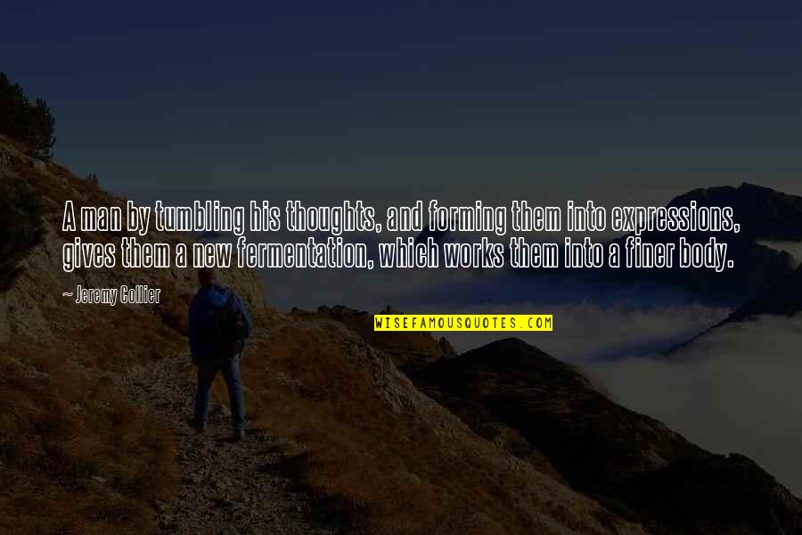 Ravnatelj Hzjz Quotes By Jeremy Collier: A man by tumbling his thoughts, and forming Ravnatelj Hzjz Quotes By Jeremy Collier: A man by tumbling his thoughts, and forming