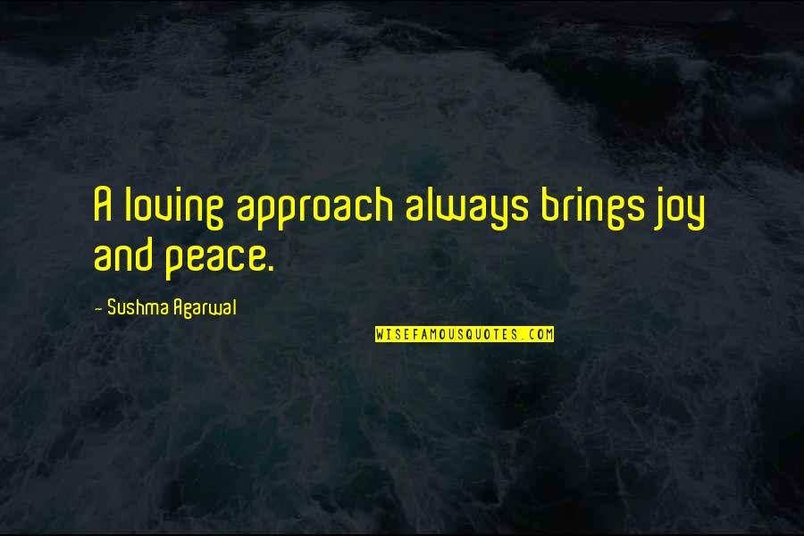 Ravnatelj Hzjz Quotes By Sushma Agarwal: A loving approach always brings joy and peace. Ravnatelj Hzjz Quotes By Sushma Agarwal: A loving approach always brings joy and peace.