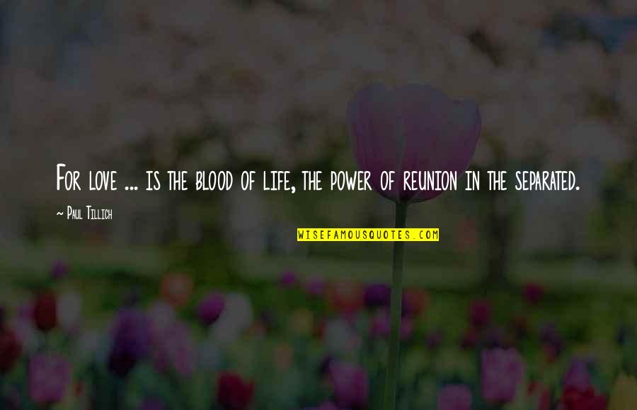 Ravnodusna Quotes By Paul Tillich: For love ... is the blood of life,