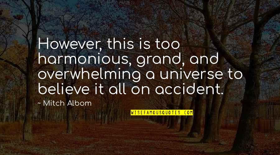 Ravnomerno Quotes By Mitch Albom: However, this is too harmonious, grand, and overwhelming Ravnomerno Quotes By Mitch Albom: However, this is too harmonious, grand, and overwhelming