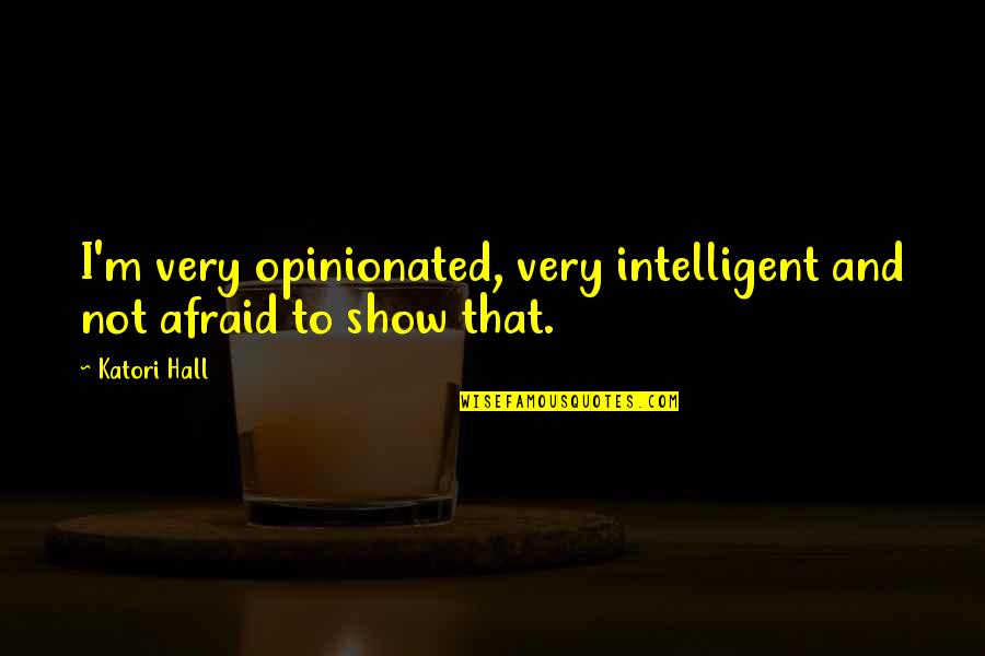 Ravnomjerno Quotes By Katori Hall: I'm very opinionated, very intelligent and not afraid