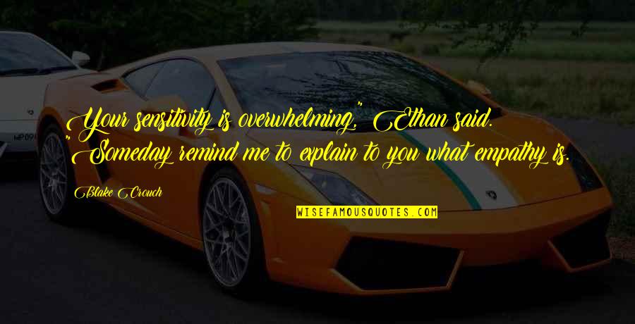 Ravnopravnost Izmedju Quotes By Blake Crouch: Your sensitivity is overwhelming," Ethan said. "Someday remind