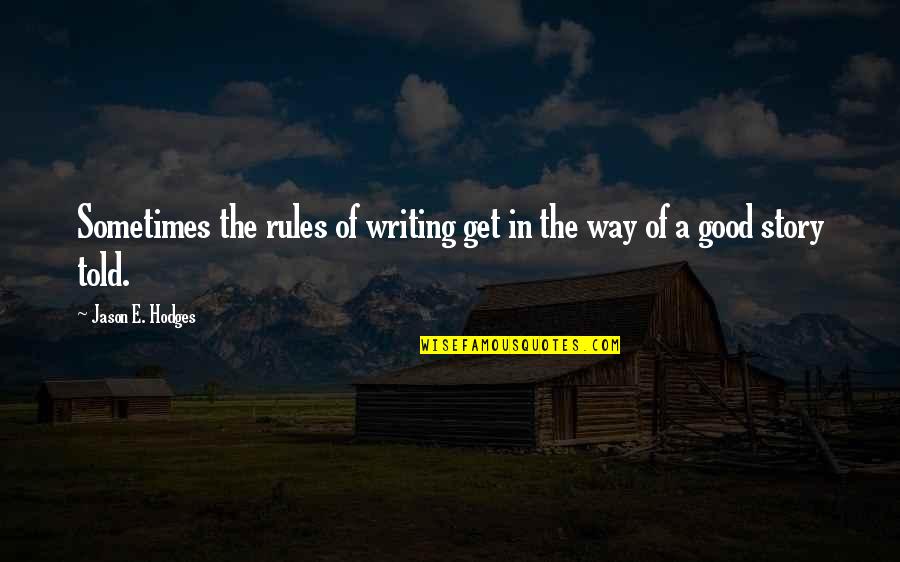 Ravnopravnost Polova Quotes By Jason E. Hodges: Sometimes the rules of writing get in the