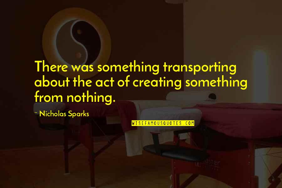 Ravnopravnost Spolova Quotes By Nicholas Sparks: There was something transporting about the act of
