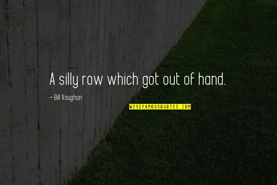 Ravnopravnost U Quotes By Bill Vaughan: A silly row which got out of hand. Ravnopravnost U Quotes By Bill Vaughan: A silly row which got out of hand.