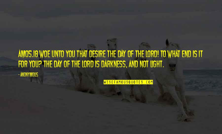 Ravon Johnson Quotes By Anonymous: AMO5.18 Woe unto you that desire the day Ravon Johnson Quotes By Anonymous: AMO5.18 Woe unto you that desire the day