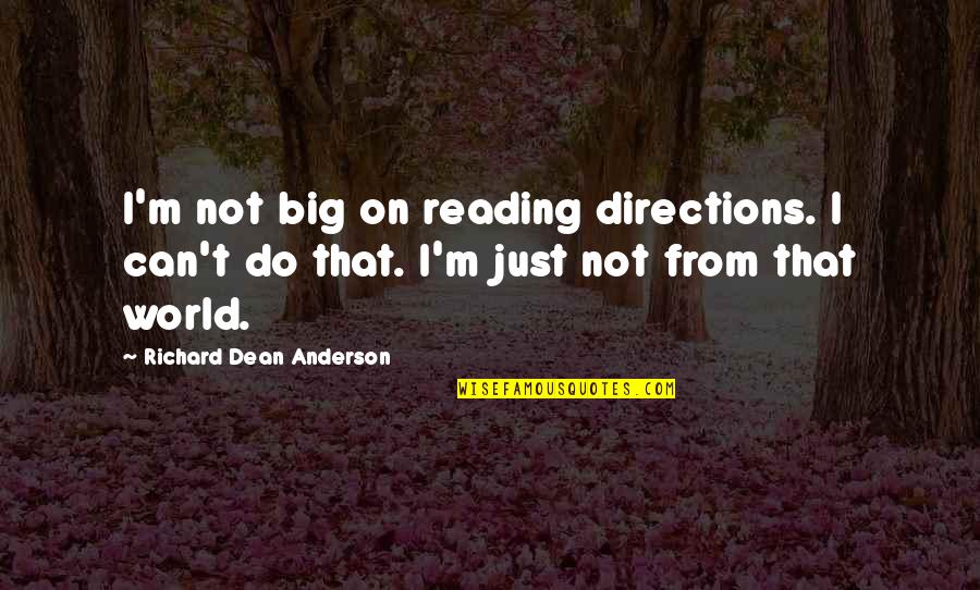 Ravon Johnson Quotes By Richard Dean Anderson: I'm not big on reading directions. I can't Ravon Johnson Quotes By Richard Dean Anderson: I'm not big on reading directions. I can't