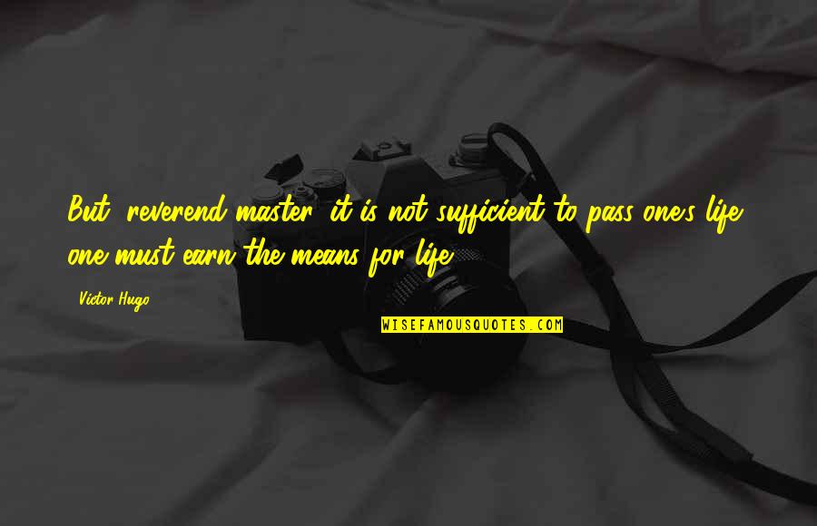 Ravon Johnson Quotes By Victor Hugo: But, reverend master, it is not sufficient to