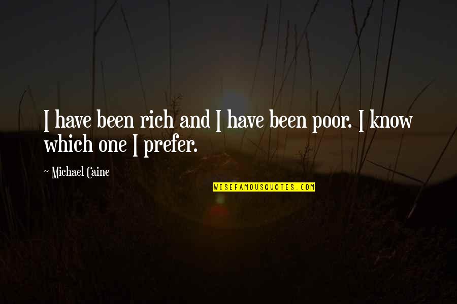 Ravynelise Quotes By Michael Caine: I have been rich and I have been