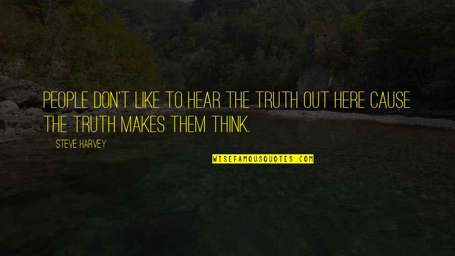 Ravynne Quotes By Steve Harvey: People don't like to hear the truth out