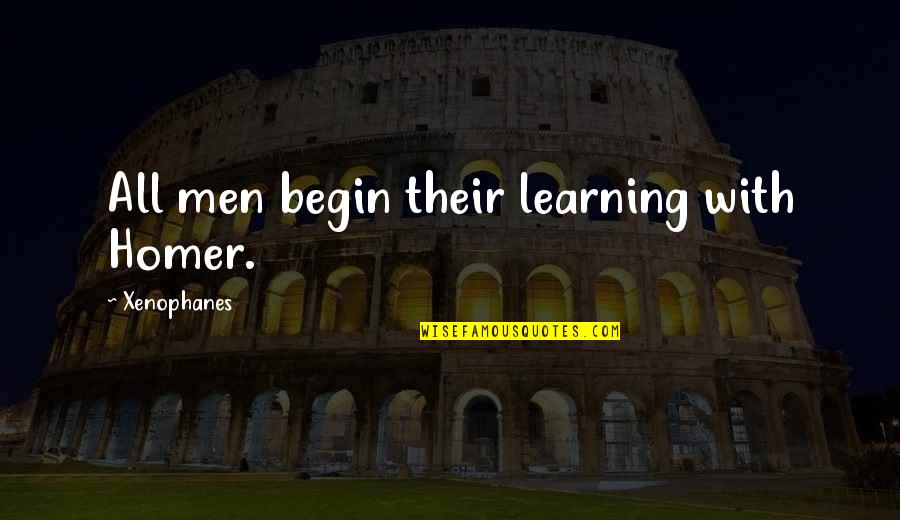 Ravynny Quotes By Xenophanes: All men begin their learning with Homer. Ravynny Quotes By Xenophanes: All men begin their learning with Homer.