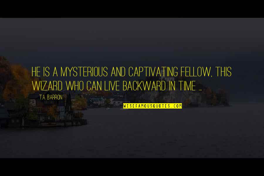 Raw 11 15 99 Quotes By T.A. Barron: He is a mysterious and captivating fellow, this Raw 11 15 99 Quotes By T.A. Barron: He is a mysterious and captivating fellow, this
