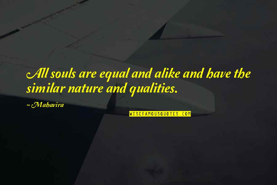 Raw Book Quotes By Mahavira: All souls are equal and alike and have
