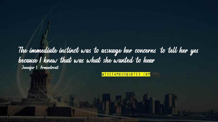 Raw Denim Quotes By Jennifer L. Armentrout: The immediate instinct was to assuage her concerns, Raw Denim Quotes By Jennifer L. Armentrout: The immediate instinct was to assuage her concerns,