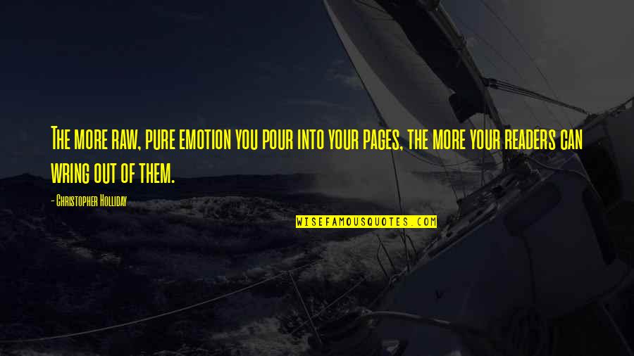 Raw Emotion Quotes By Christopher Holliday: The more raw, pure emotion you pour into