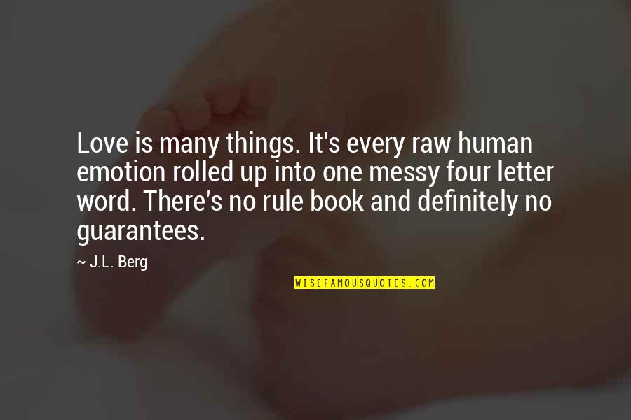 Raw Emotion Quotes By J.L. Berg: Love is many things. It's every raw human