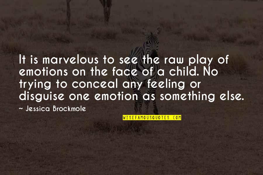 Raw Emotions Quotes By Jessica Brockmole: It is marvelous to see the raw play