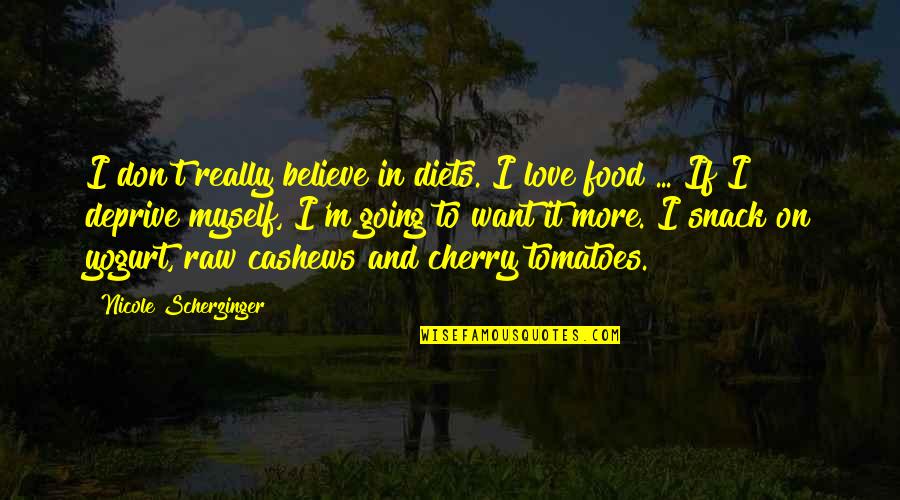 Raw Food Quotes By Nicole Scherzinger: I don't really believe in diets. I love