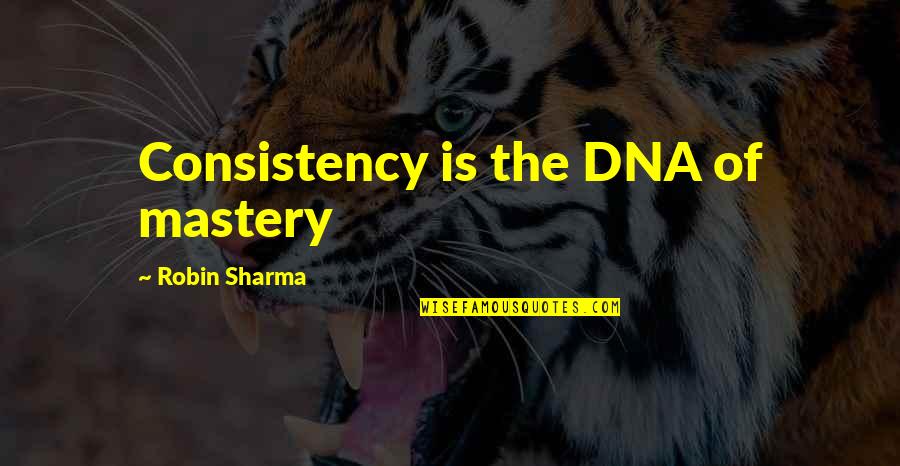 Raw Image Quotes By Robin Sharma: Consistency is the DNA of mastery
