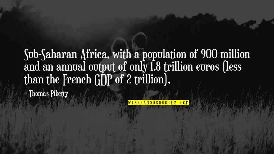 Raw Mango Quotes By Thomas Piketty: Sub-Saharan Africa, with a population of 900 million