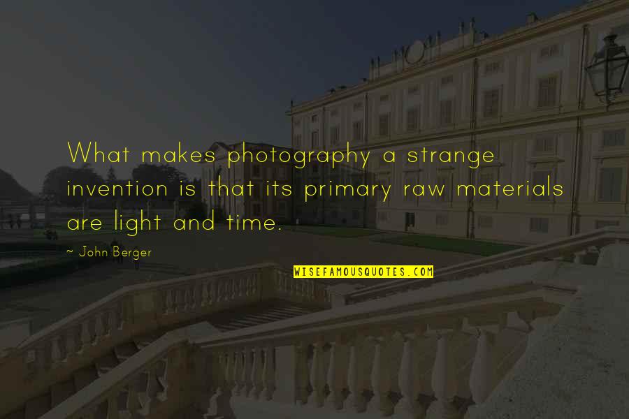 Raw Materials Quotes By John Berger: What makes photography a strange invention is that
