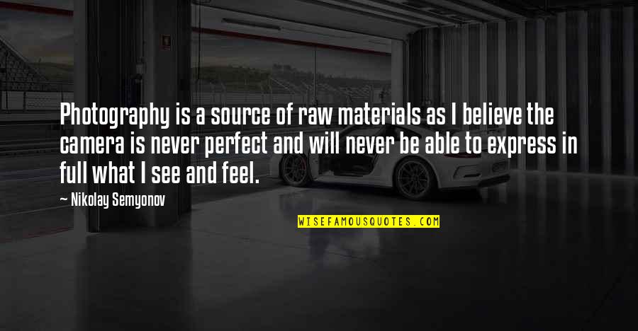 Raw Materials Quotes By Nikolay Semyonov: Photography is a source of raw materials as