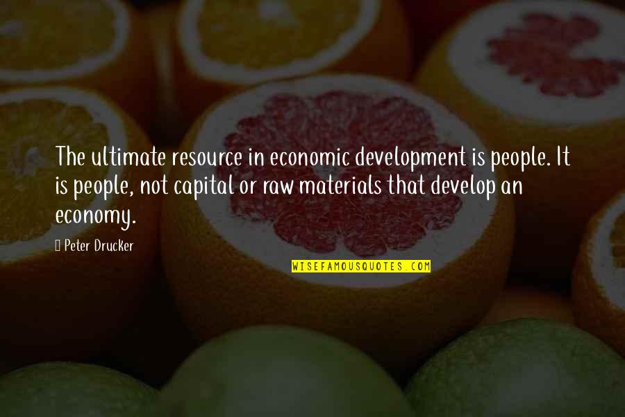 Raw Materials Quotes By Peter Drucker: The ultimate resource in economic development is people.
