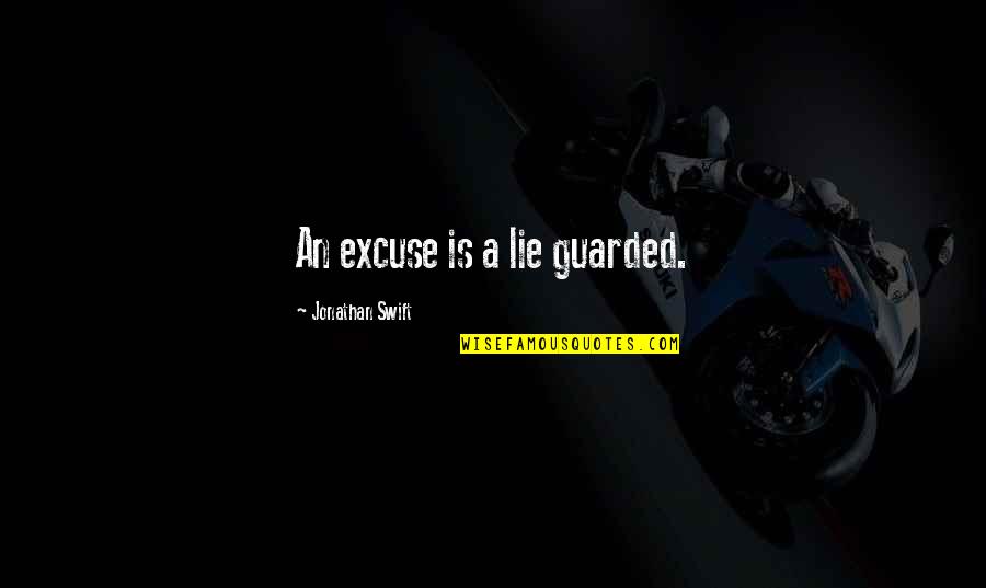 Raw Meat Quotes By Jonathan Swift: An excuse is a lie guarded.