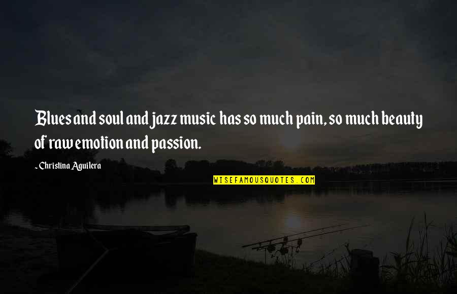 Raw Passion Quotes By Christina Aguilera: Blues and soul and jazz music has so
