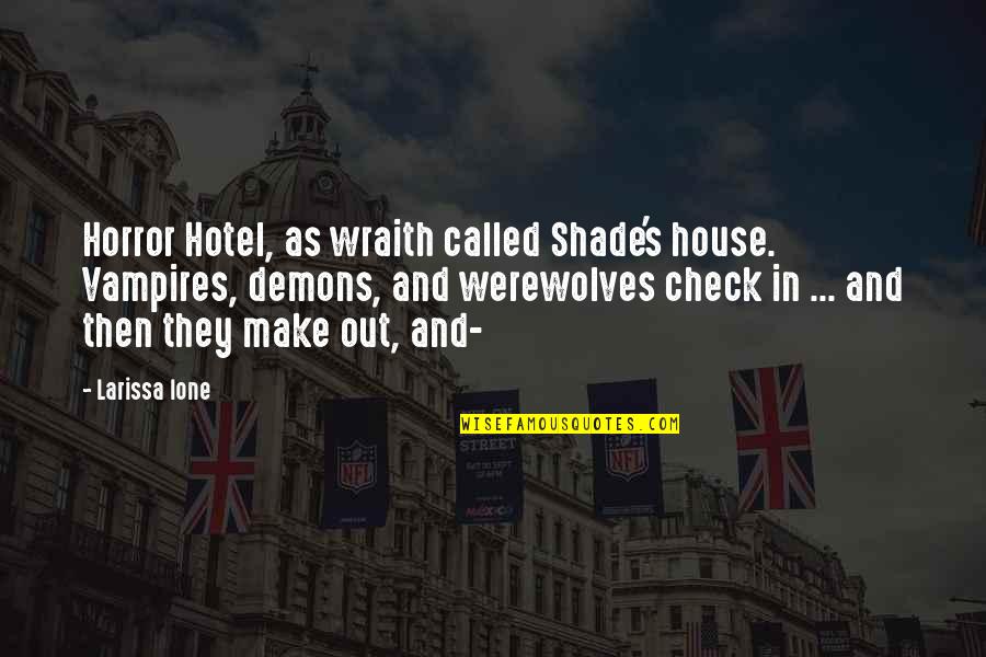 Raw Passion Quotes By Larissa Ione: Horror Hotel, as wraith called Shade's house. Vampires,