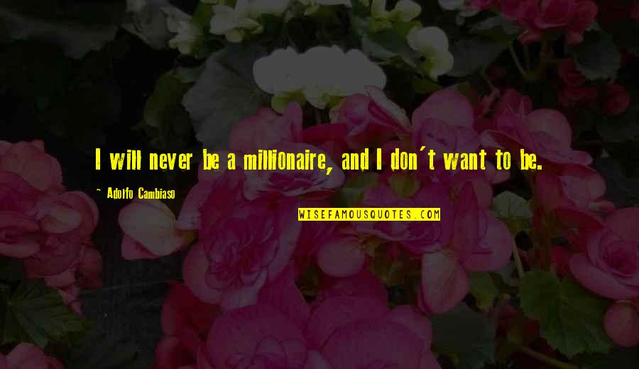 Raw Scott Monk Quotes By Adolfo Cambiaso: I will never be a millionaire, and I Raw Scott Monk Quotes By Adolfo Cambiaso: I will never be a millionaire, and I