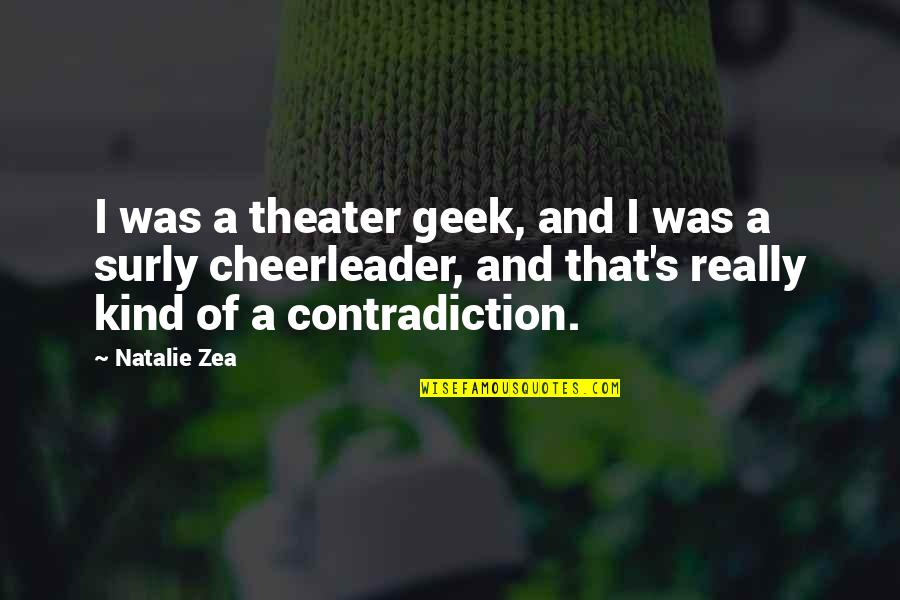 Raw Sewage Quotes By Natalie Zea: I was a theater geek, and I was Raw Sewage Quotes By Natalie Zea: I was a theater geek, and I was