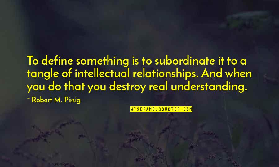 Raw Talent Quotes By Robert M. Pirsig: To define something is to subordinate it to
