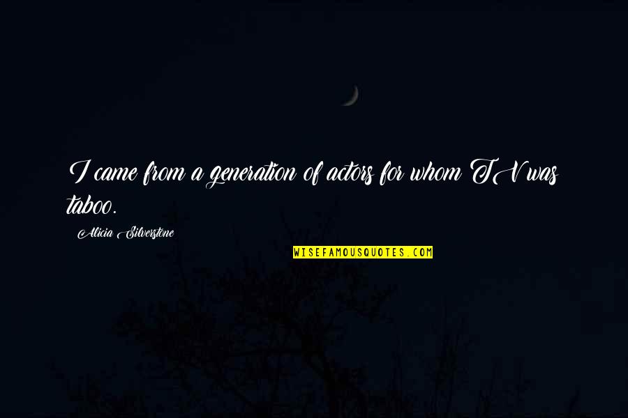 Rawadari Quotes By Alicia Silverstone: I came from a generation of actors for