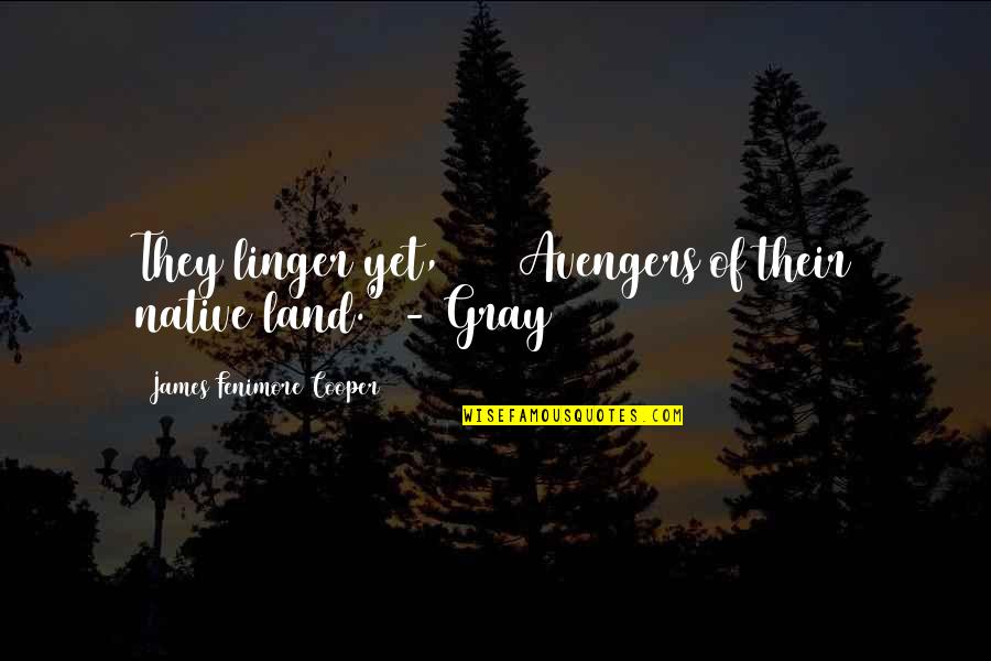 Rawalpindi Institute Quotes By James Fenimore Cooper: They linger yet, Avengers of their native land."