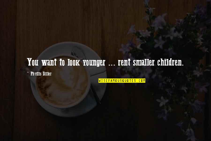 Rawalt George Quotes By Phyllis Diller: You want to look younger ... rent smaller Rawalt George Quotes By Phyllis Diller: You want to look younger ... rent smaller