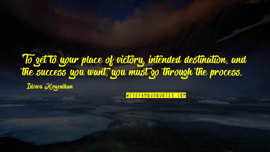Rawater Quotes By Idowu Koyenikan: To get to your place of victory, intended