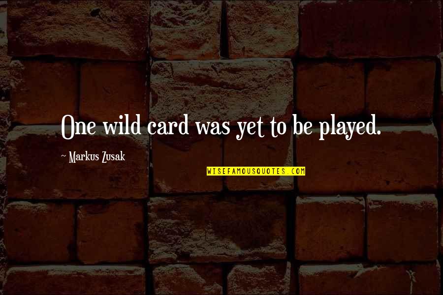 Rawdon Crawley Quotes By Markus Zusak: One wild card was yet to be played.