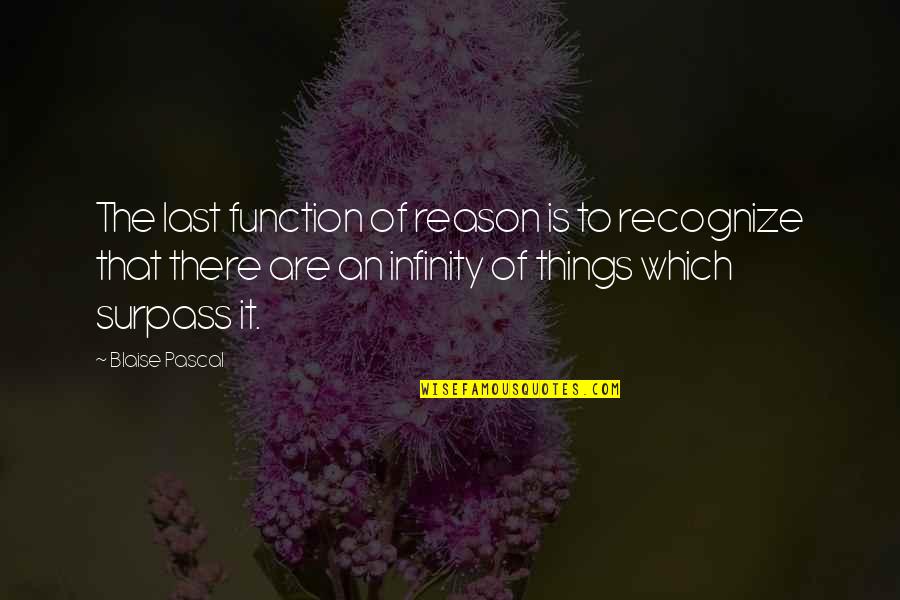 Rawer Quotes By Blaise Pascal: The last function of reason is to recognize