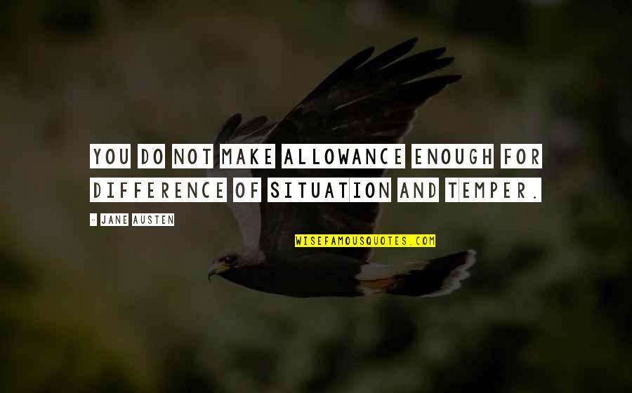 Rawest Dnd Quotes By Jane Austen: You do not make allowance enough for difference