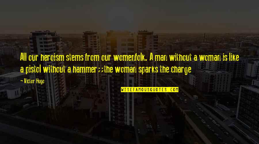 Rawest Dnd Quotes By Victor Hugo: All our heroism stems from our womenfolk. A Rawest Dnd Quotes By Victor Hugo: All our heroism stems from our womenfolk. A
