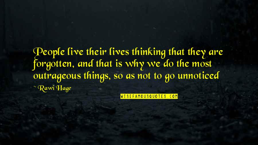 Rawi Hage Quotes By Rawi Hage: People live their lives thinking that they are