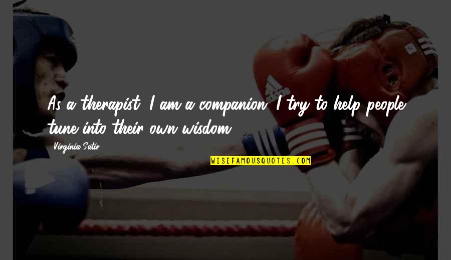 Rawitscher Quotes By Virginia Satir: As a therapist, I am a companion. I